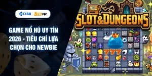Game Nổ Hũ Uy Tín 2026 - Tiêu Chí Lựa Chọn Cho Newbie