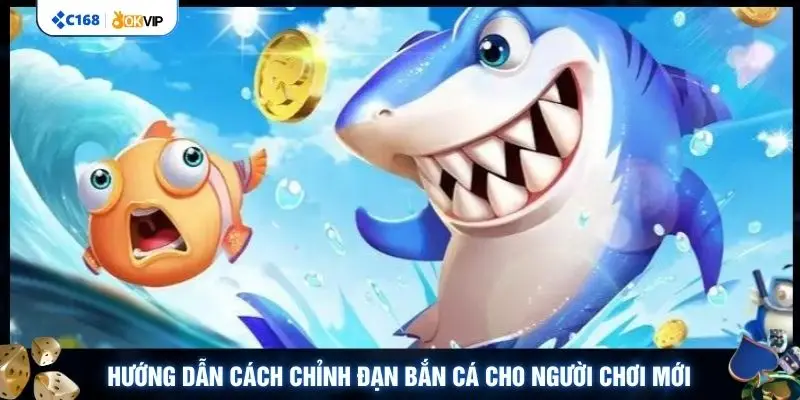 Hướng dẫn cách chỉnh đạn bắn cá cho người chơi mới 