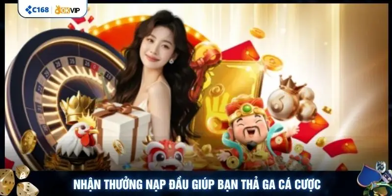 Nhận thưởng nạp đầu giúp bạn thả ga cá cược