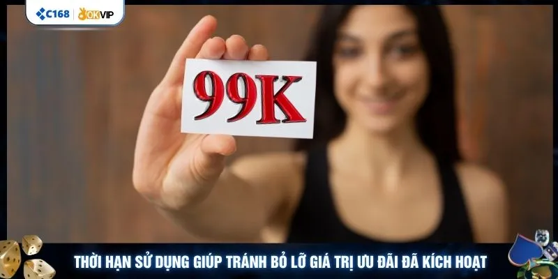 Thời hạn sử dụng giúp tránh bỏ lỡ giá trị ưu đãi đã kích hoạt